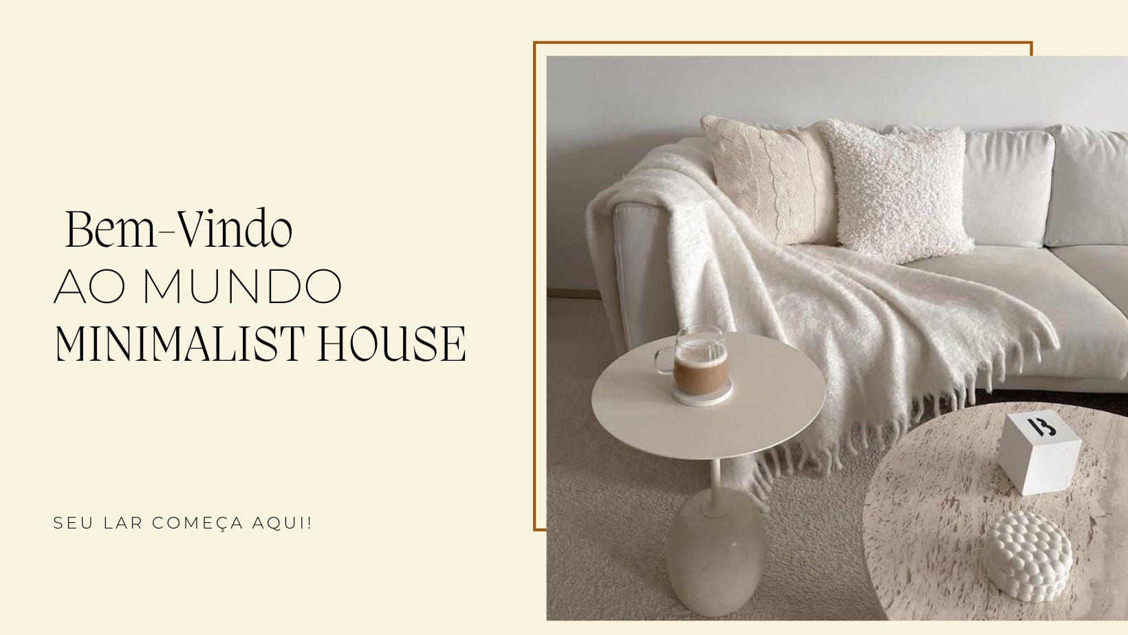 Minimalist House - Artigos de casa & Decoração
– Minimalist House LTDA